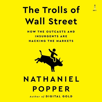 The Trolls of Wall Street: How the Outcasts and Insurgents Are Hacking the Markets Cover Image