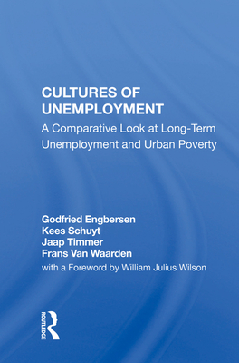 Cultures of Unemployment: A Comparative Look at Long-Term Unemployment and Urban Poverty By Godfried Engbersen, Kees Schuyt, Jaap Timmer Cover Image