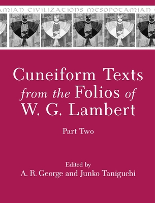Cuneiform Texts from the Folios of W. G. Lambert, Part Two (Mesopotamian Civilizations #25) By A. R. George (Editor), Junko Taniguchi (Editor) Cover Image