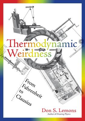 Thermodynamic Weirdness: From Fahrenheit to Clausius By Don S. Lemons Cover Image