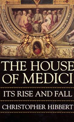 The House of Medici: Its Rise and Fall Cover Image