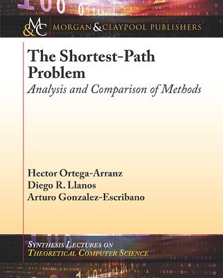 The Shortest-Path Problem: Analysis and Comparison of Methods (Synthesis Lectures on Theoretical Computer Science) Cover Image