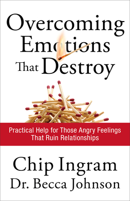 Overcoming Emotions That Destroy: Practical Help for Those Angry Feelings That Ruin Relationships By Chip Ingram, Becca Johnson Cover Image