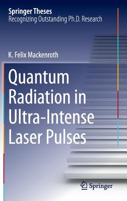 Quantum Radiation in Ultra-Intense Laser Pulses (Springer Theses) Cover Image