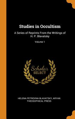 Studies in Occultism: A Series of Reprints from the Writings of H. P. Blavatsky; Volume 1 Cover Image