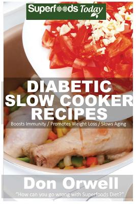 Diabetic Slow Cooker Recipes: Over 190+ Low Carb Diabetic Recipes, Dump Dinners Recipes, Quick & Easy Cooking Recipes, Antioxidants & Phytochemicals By Don Orwell Cover Image