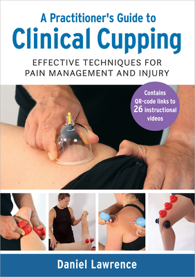 A Practitioner's Guide to Clinical Cupping: Effective Techniques for Pain Management and Injury Cover Image