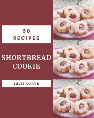 50 Shortbread Cookie Recipes: Greatest Shortbread Cookie Cookbook of All Time By Julie Davis Cover Image