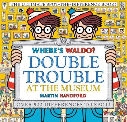 Where's Waldo? Double Trouble at the Museum: The Ultimate Spot-the-Difference Book By Martin Handford, Martin Handford (Illustrator) Cover Image