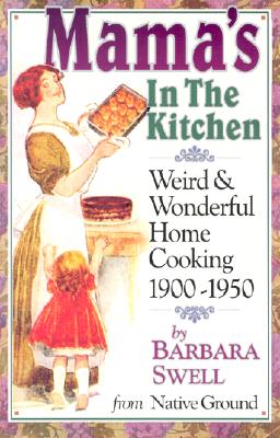 Cover for Mama's in the Kitchen: Weird & Wonderful Home Cooking 1900-1950
