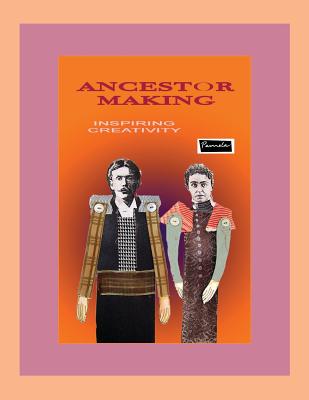 Ancestor Making (Print): Creative Uses for Ancestor Images (Making (in Print) #1)