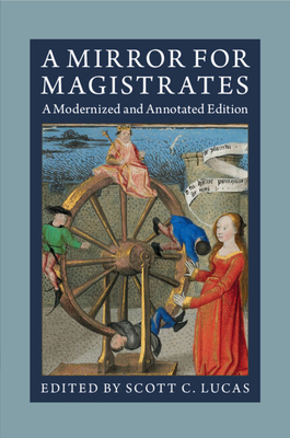 A Mirror for Magistrates: A Modernized and Annotated Edition By Scott C. Lucas (Editor) Cover Image