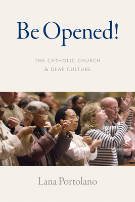 Be Opened!: The Catholic Church and Deaf Culture Cover Image