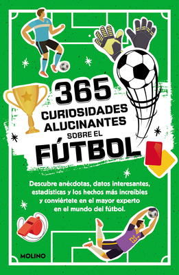 365 curiosidades alucinantes sobre el fútbol / 365 Amazing Facts About Soccer By Diana Seguí Jiménez Cover Image
