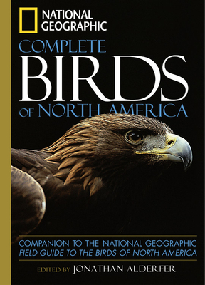 National Geographic Complete Birds of North America: Companion to the National Geographic Field Guide to the Birds of North America By Jonathan Alderfer Cover Image