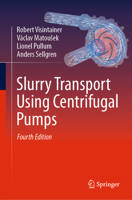 Slurry Transport Using Centrifugal Pumps By Robert Visintainer, Václav Matousek, Lionel Pullum Cover Image