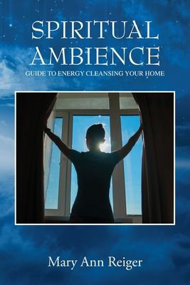 Spiritual Ambience: Guide to Energy Cleansing Your Home By Mary Ann Reiger Cover Image