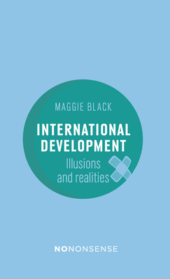 Nononsense International Development: Illusions and Realities By Maggie Black Cover Image