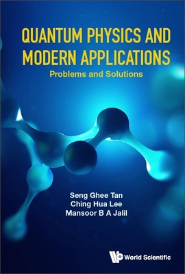 Quantum Physics and Modern Applications: Problems and Solutions By Seng Ghee Tan, Ching Hua Lee, Mansoor B. a. Jalil Cover Image
