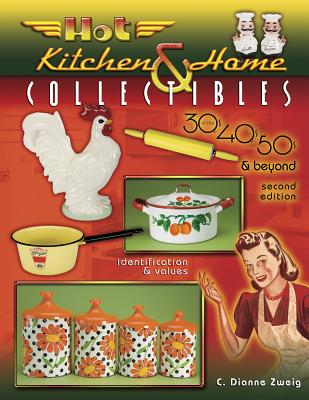 Hot Kitchen & Home Collectibles: Of the 30's, 40's, 50's & Beyond Cover Image