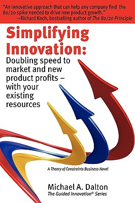 Simplifying Innovation: Doubling Speed to Market and New Product Profits - With Your Existing Resources (Guided Innovation) By Michael A. Dalton Cover Image