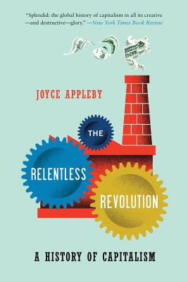 The Relentless Revolution: A History of Capitalism By Joyce Appleby Cover Image