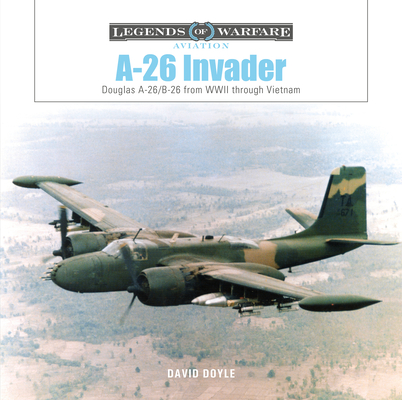 A-26 Invader: Douglas A-26/B-26 from WWII Through Vietnam (Legends of Warfare: Aviation #59) By David Doyle Cover Image