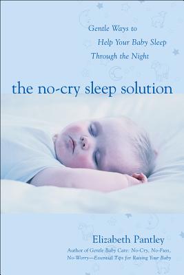 The No-Cry Sleep Solution: Gentle Ways to Help Your Baby Sleep Through the Night: Foreword by William Sears, M.D. (Pantley) By Elizabeth Pantley Cover Image