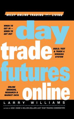 Day Trade Futures Online (Wiley Online Trading for a Living) By Larry Williams, Angela Williams Cover Image
