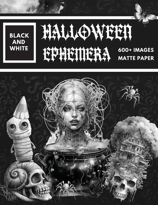 Black and White Halloween Ephemera Book: Over 600+ High Quality Images Of  Witch and Skull For Paper Crafts, Scrapbooking, Mixed Media, Junk Journals,  (Paperback)