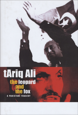 The Leopard and the Fox: A Pakistani Tragedy By Tariq Ali Cover Image