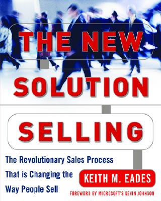 The New Solution Selling: The Revolutionary Sales Process That Is Changing the Way People Sell Cover Image
