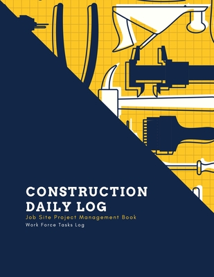 Construction Daily Log: Maintenance Site, Management Record Contractor Book, Project Report, Home Or Office Building, Jobsite Equipment Logboo Cover Image