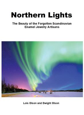 Northern Lights the Beauty of the Forgotten Scandinavian Enamel Jewelry Artisans: A Compendium of Enamel Jewelry Art Makers and Marks, Scandinavian Go Cover Image