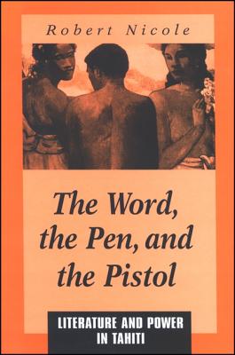 The Word Pen, and the Pistol: Literature and Power in Tahiti Cover Image