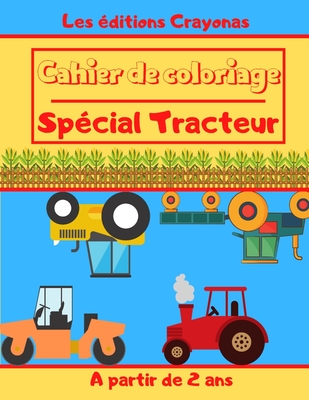 Cahier de coloriage - Spécial Tracteur: Pour Garçons et Filles - Motifs uniques et originaux à colorier - A partir de 2 ans Cover Image