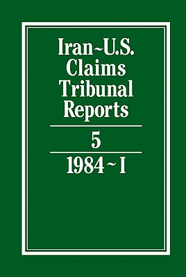 Iran-U.S. Claims Tribunal Reports: Volume 5 By S. R. Pirrie (Editor), J. S. Arnold (Editor), E. Lauterpacht (Consultant) Cover Image
