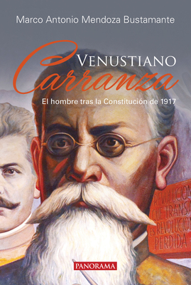 Venustiano Carranza: El hombre tras la Constitución de 1917 Cover Image