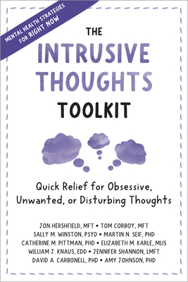 The Intrusive Thoughts Toolkit: Quick Relief for Obsessive, Unwanted, or Disturbing Thoughts By Jon Hershfield, Tom Corboy, Sally M. Winston Cover Image