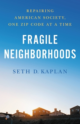 Fragile Neighborhoods: Repairing American Society, One Zip Code at a Time By Seth D. Kaplan Cover Image