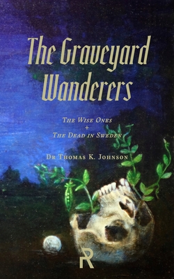 The Graveyard Wanderers: The Wise Ones and the Dead in Sweden (Folk Necromancy in Transmission #7) Cover Image