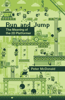 Run and Jump: The Meaning of the 2D Platformer (Playful Thinking)