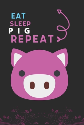 Eat Sleep Pig Repeat: Best Gift for Pig Lovers, 6 x 9 in, 110 pages book for Girl, boys, kids, school, students By Doridro Press House Cover Image