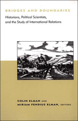 Bridges and Boundaries: Historians, Political Scientists, and the Study of International Relations (Belfer Center Studies in International Security)