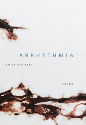 Arrhythmia: Poems By Emily Van Kley Cover Image