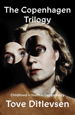 The Copenhagen Trilogy: Childhood; Youth; Dependency By Tove Ditlevsen, Tiina Nunnally (Translated by), Michael Favala Goldman (Translated by) Cover Image
