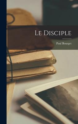 Le disciple By Paul Bourget Cover Image
