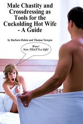 Male Chastity and Crossdressing as Tools for the Cuckolding Hot