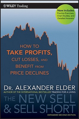 The New Sell and Sell Short: How to Take Profits, Cut Losses, and Benefit from Price Declines (Wiley Trading #476)