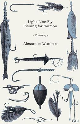 Light-Line Fly Fishing for Salmon By Alexander Wanless Cover Image